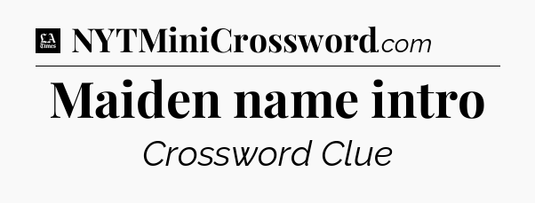 Maiden name intro - LA Times Crossword
