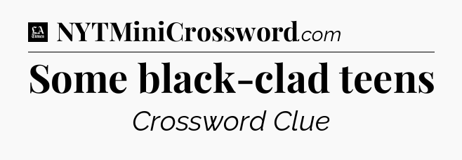 Some black-clad teens - LA Times Crossword