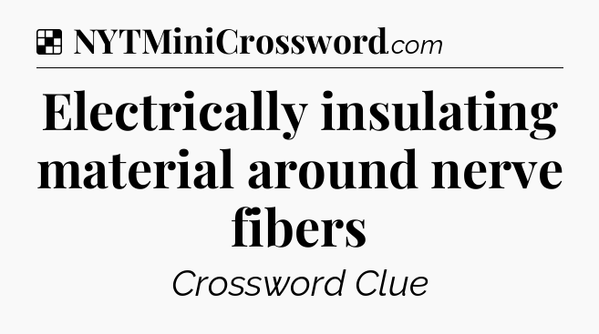 Solution: Electrically insulating material around nerve fibers - NYT Crossword