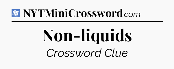 Non-liquids Puzzle Page Crossword Clue