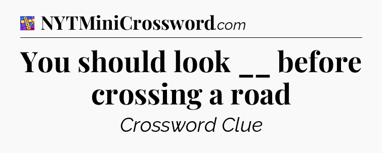 You should look __ before crossing a road Codycross