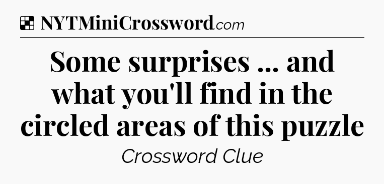 Solution: Some surprises ... and what you'll find in the circled areas of this puzzle - NYT Crossword