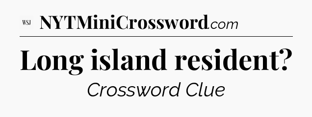 Long island resident - WSJ Crossword