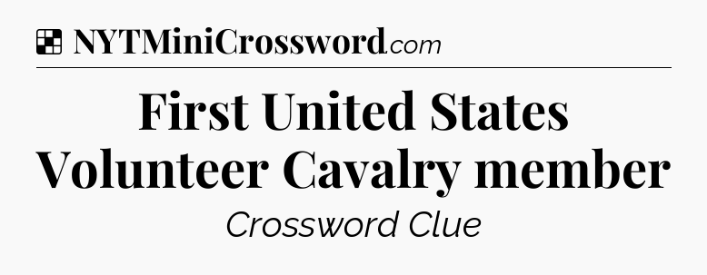 Solution: First United States Volunteer Cavalry member - NYT Crossword