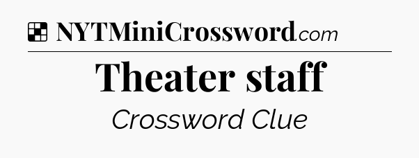 Solution: Theater staff - NYT Crossword