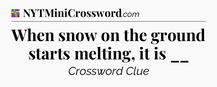 When snow on the ground starts melting, it is __ Codycross