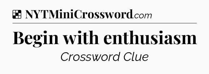 Solution: Begin with enthusiasm - NYT Crossword