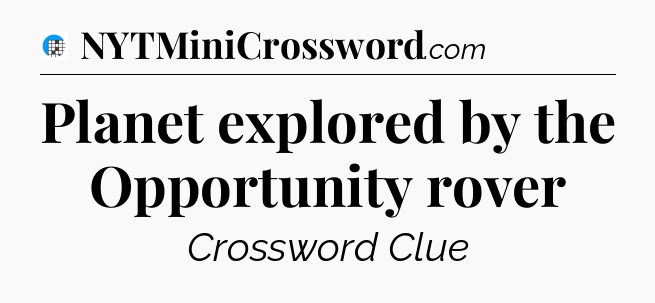 Planet explored by the Opportunity rover Crossword Clue