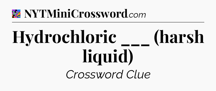 Hydrochloric ___ (harsh liquid) Crossword Clue