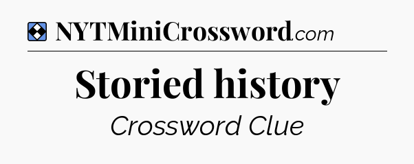 Solution: Storied history - NYT Mini Crossword