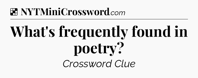 Solution: What's frequently found in poetry - NYT Crossword