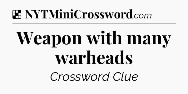Solution: Weapon with many warheads - NYT Crossword