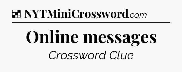 Solution: Online messages - NYT Crossword
