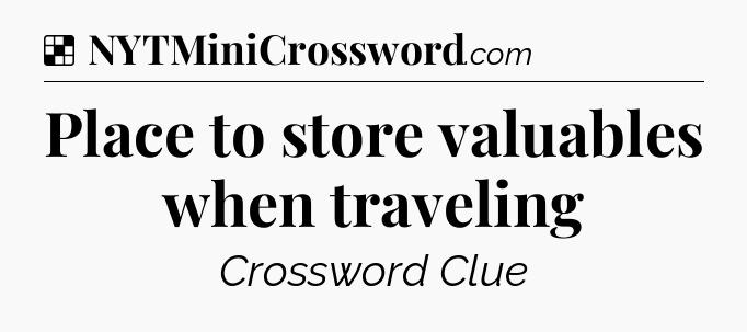 Solution: Place to store valuables when traveling - NYT Crossword