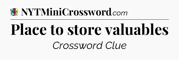 Place to store valuables Crossword Clue