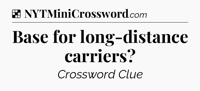 Solution: Base for long-distance carriers - NYT Crossword