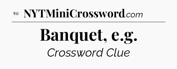 Banquet, e.g - WSJ Crossword