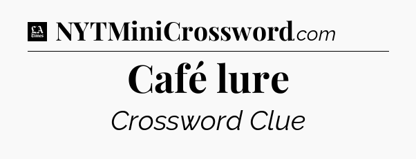 Café lure - LA Times Crossword