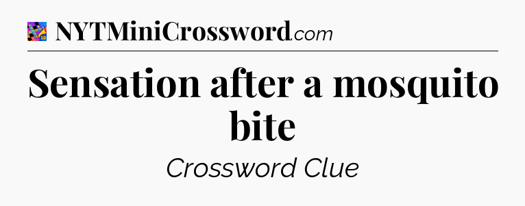 Sensation after a mosquito bite Crossword Clue