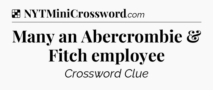 Solution: Many an Abercrombie & Fitch employee - NYT Crossword