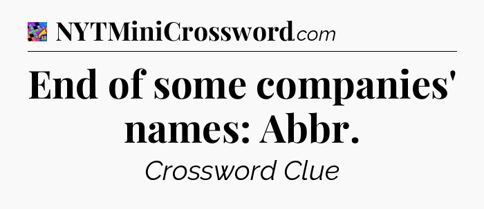End of some companies' names: Abbr Crossword Clue