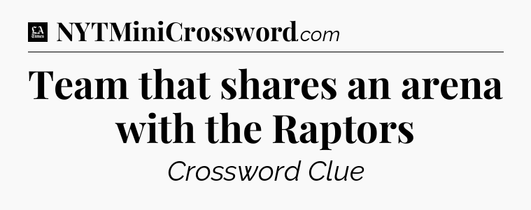 Team that shares an arena with the Raptors - LA Times Crossword