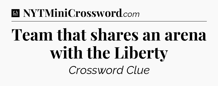 Team that shares an arena with the Liberty - LA Times Crossword