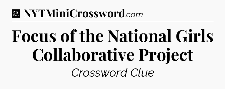 Focus of the National Girls Collaborative Project - LA Times Crossword