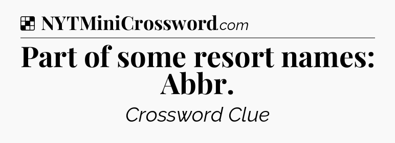 Solution: Part of some resort names: Abbr - NYT Crossword