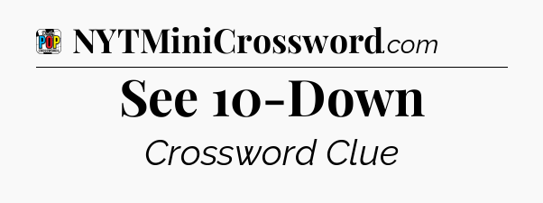 See 10-Down Crossword Clue
