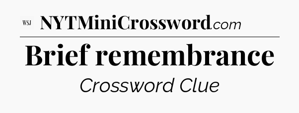 Brief remembrance - WSJ Crossword