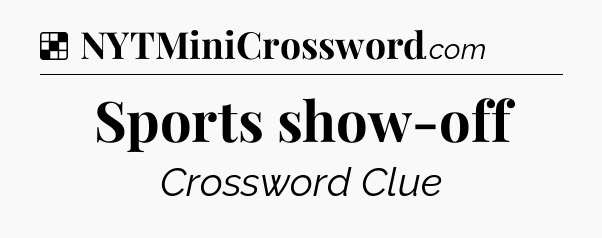 Solution: Sports show-off - NYT Crossword