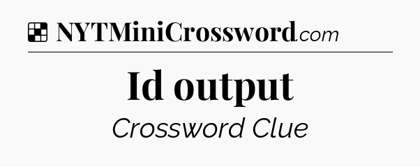 Solution: Id output - NYT Crossword