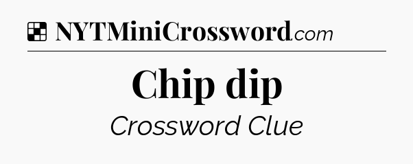 Solution: Chip dip - NYT Crossword