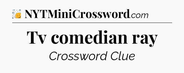 Tv comedian ray - 7 Little Words