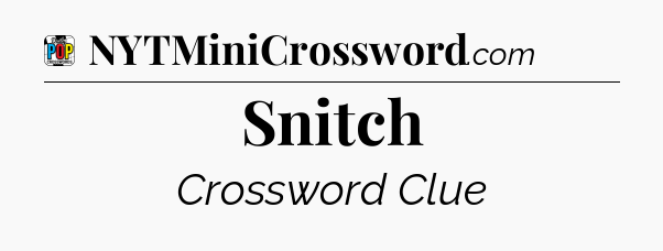 Snitch Crossword Clue
