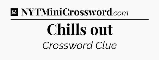 Chills out - LA Times Crossword