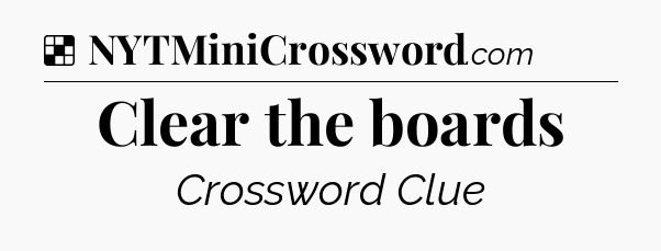 Solution: Clear the boards - NYT Crossword
