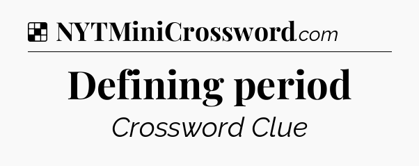Solution: Defining period - NYT Crossword