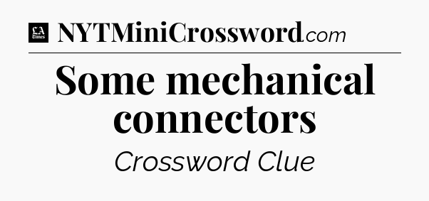 Some mechanical connectors - LA Times Crossword