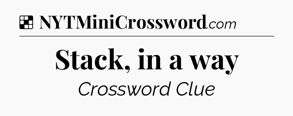 Solution: Stack, in a way - NYT Crossword