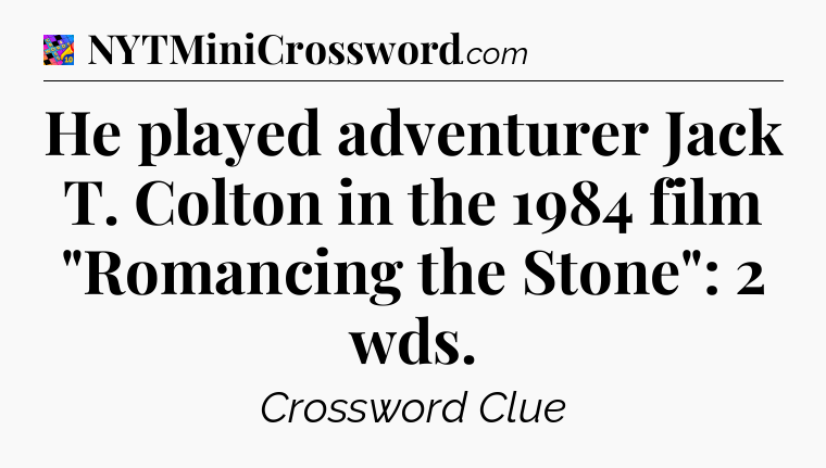 He played adventurer Jack T. Colton in the 1984 film 