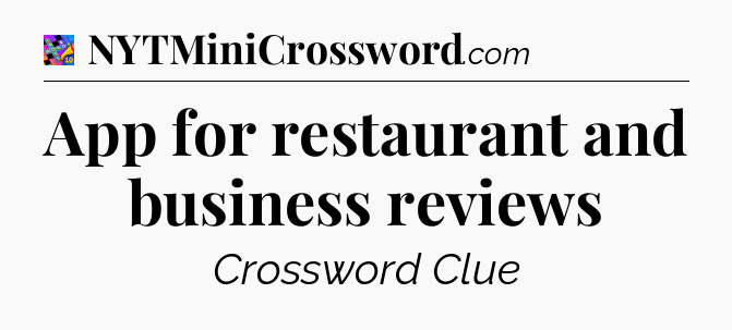 App for restaurant and business reviews Crossword Clue