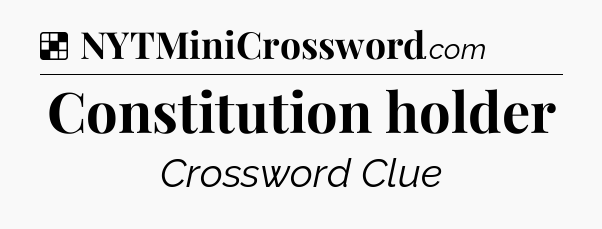 Solution: Constitution holder - NYT Crossword