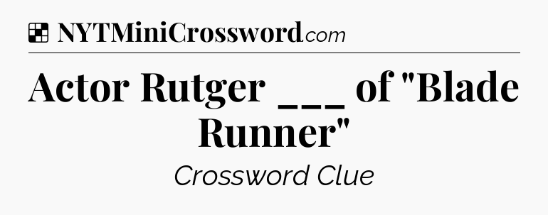 Solution: Actor Rutger ___ of 