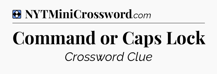 Solution: Command or Caps Lock - NYT Mini Crossword