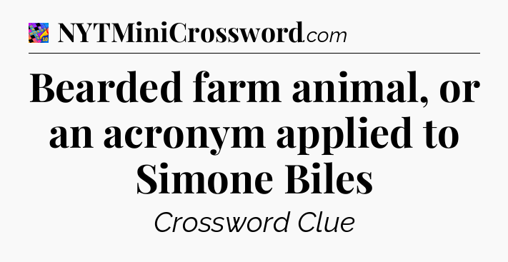 Bearded farm animal, or an acronym applied to Simone Biles Crossword Clue