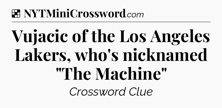 Solution: Vujacic of the Los Angeles Lakers, who's nicknamed 