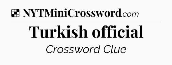 Solution: Turkish official - NYT Crossword
