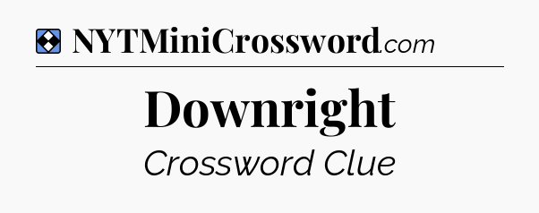 Solution: Downright - NYT Mini Crossword